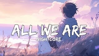 Nightcore - All We Are