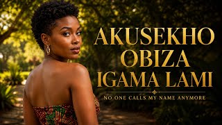 AKUSEKHO OBIZA IGAMA LAMI | NO ONE CALLS MY NAME ANYMORE)@AmapianoAfroVibes 