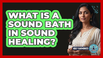 What Is A Sound Bath In Sound Healing? - Holy Harmonies