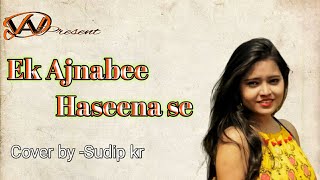 Ek Ajnabee Haseena Se - Ajnabi - R.D Burman - Kishore Kumar - Cover by - Sudip KR