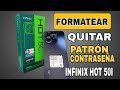 INFINIX HOT 50I - FORMATEAR QUITAR PATRON O CONTRASEÑA 