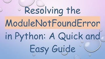 Resolving the ModuleNotFoundError in Python: A Quick and Easy Guide