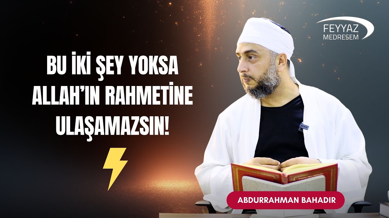 Bu iki şey yoksa Allah'ın rahmetine ulaşamazsın!