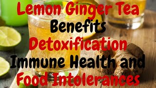 Lemon Ginger Tea | Lemon Ginger Tea Benefits Detoxification - Immune Health and Food Intolerances Ginger Lemon Green Tea Benefits You Need To Know Boost Immunity Burn Fat Naturally