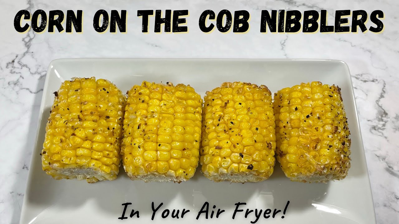 Air Fryer Corn on the Cob Easy Air Fryer Corn on the Cob Nibblers