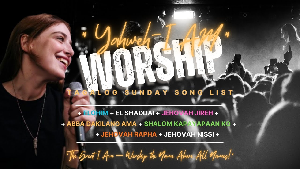 Tagalog Praise + Worship: Names Of God, SUNDAY WORSHIP SET LIST #1.