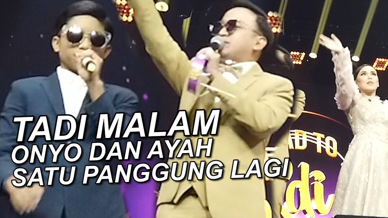 The Onsu Family - TADI MALAM “Onyo dan Ayah satu panggung lagi”