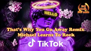 That's Why You Go Away Remix - Michael Learns To Rock - DJ版 | Bản Nhạc Huyền Thoại Hot Douyin Tiktok