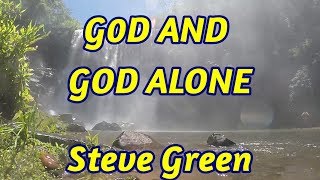 Video thumbnail of "God and God Alone - Steve Green - with lyrics"