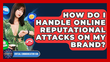 How Do I Handle Online Reputational Attacks On My Brand? - Virtual Communication Hub