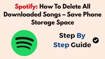Spotify: How To Delete All Downloaded Songs – Save Phone Storage Space