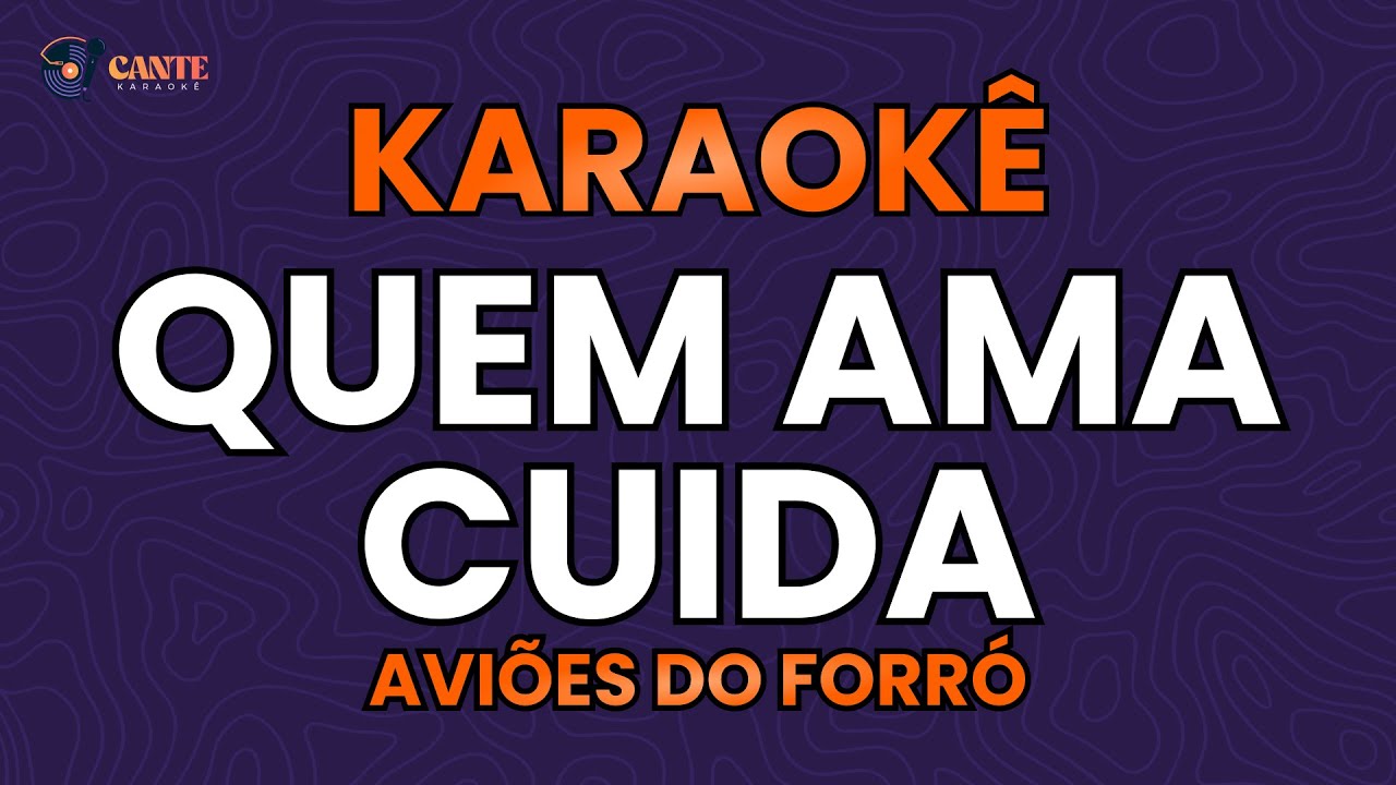 KARAOKÊ 🎤 - QUEM AMA CUIDA - AVIÕES DO FORRÓ