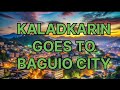 KALADKARIN GOES TO BAGUIO CITY