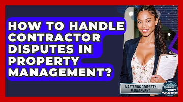 How To Handle Contractor Disputes In Property Management? - Mastering Property Management