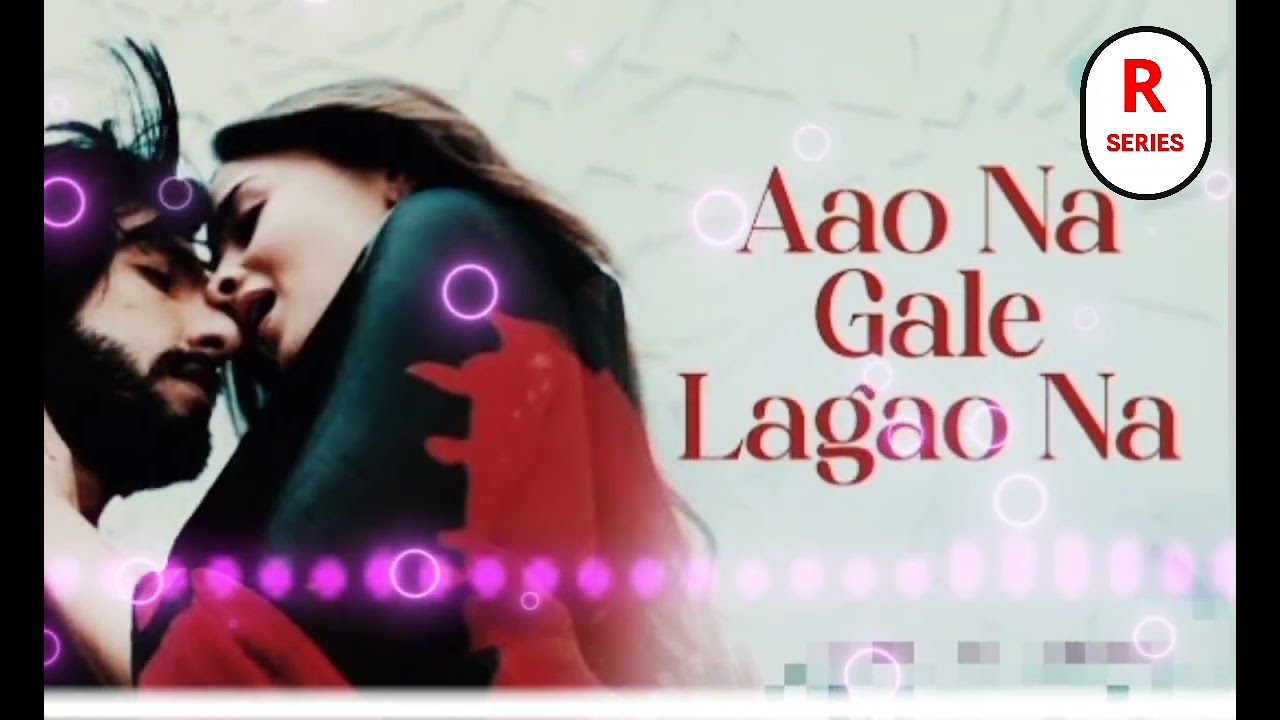 Aao Na Gale Lagao Na Hindi Bollywood songs 