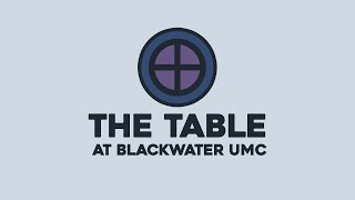 May 26, 2024  The Table | Blackwater UMC