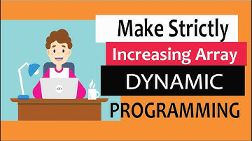 Dynamic Programming Tutorial : Make array strictly increasing step by step