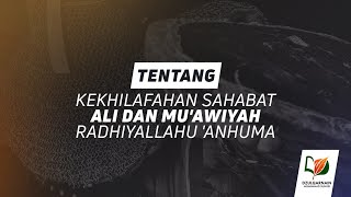 Tentang Kekhilafahan Sahabat Ali dan Mu'awiyah Radhiyallahu 'Anhuma