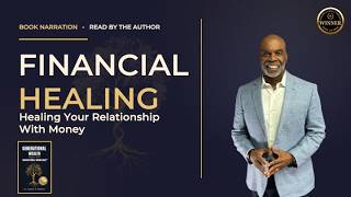 Financial Healing The Missing Key to Generational Wealth Read by the Author