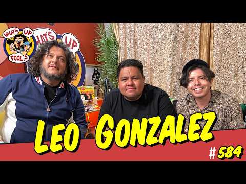 Leo Gonzalez - WHAT'S UP FOOL? Episode #584