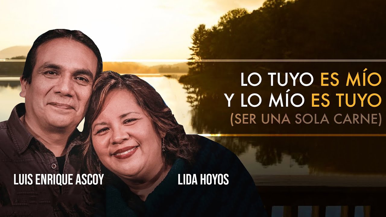 Ser Una Sola Carne en el Matrimonio - Luis Enrique y Lida Ascoy