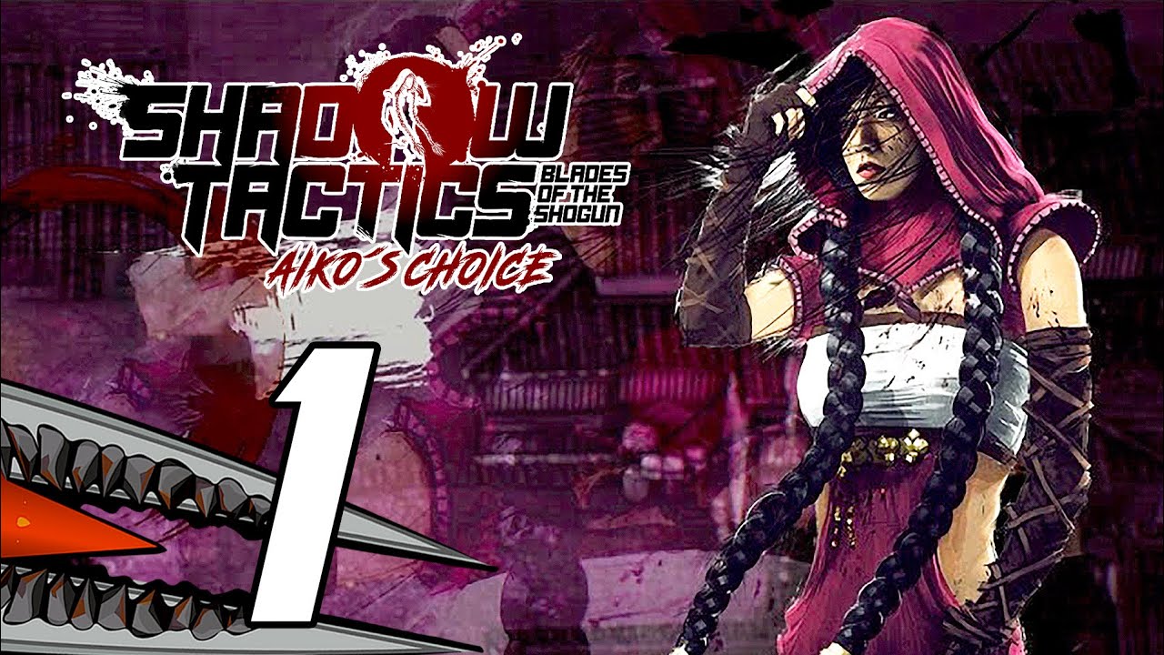 Shadow Tactics: Blades of the Shogun - Aiko's Choice - Gameplay Playthrough Part 1 (PC)