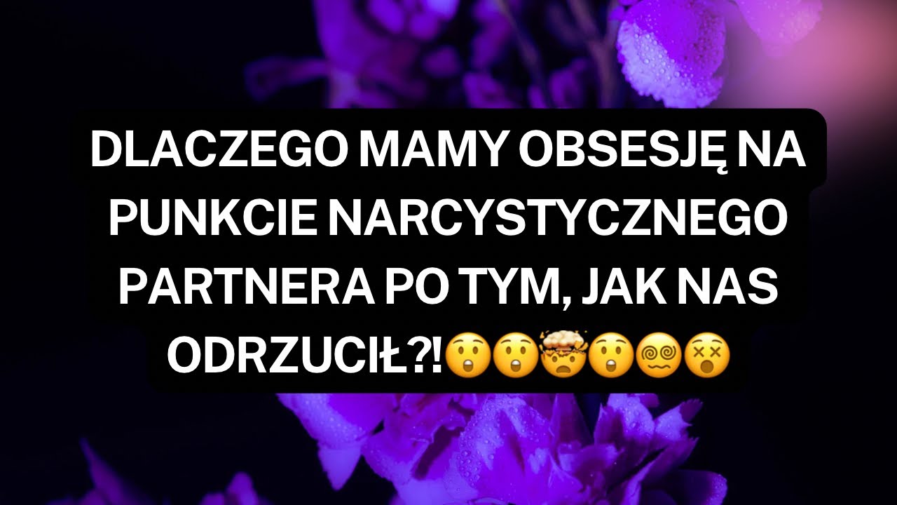 NARCYZ👉DLACZEGO MAMY OBSESJĘ NA PUNKCIE NARCYSTYCZNEGO PARTNERA PO TYM, JAK NAS ODRZUCIŁ?!😲😲🤯😲😵‍💫😵