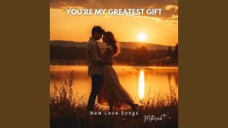 You’re My Greatest Gift