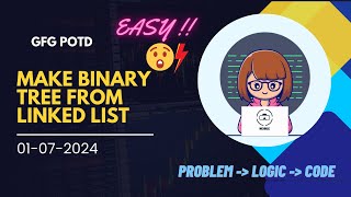 Make Binary Tree From Linked List  - GFG POTD Solution in 10 Minutes!