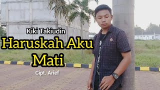 ARIEF - HARUSKAH AKU MATI Cover by Kiki Takiudin