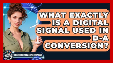 What Exactly Is A Digital Signal Used In D-A Conversion? - Electrical Engineering Essentials