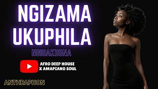 Ngizama Ukuphila Ngisakhona  Afro Deep House X Amapiano Soul