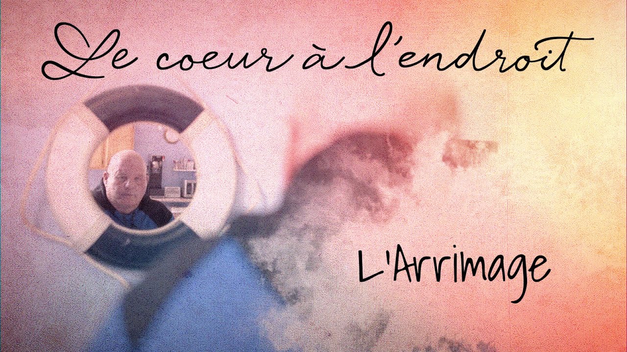 Le coeur à l'endroit: L'Arrimage