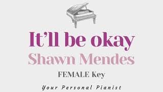 Video thumbnail of "It'll be okay - Shawn Mendes (FEMALE Key Karaoke) - Piano Instrumental Cover with Lyrics"