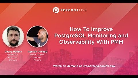How To Improve PostgreSQL Monitoring and Observability With PMM - Part 2