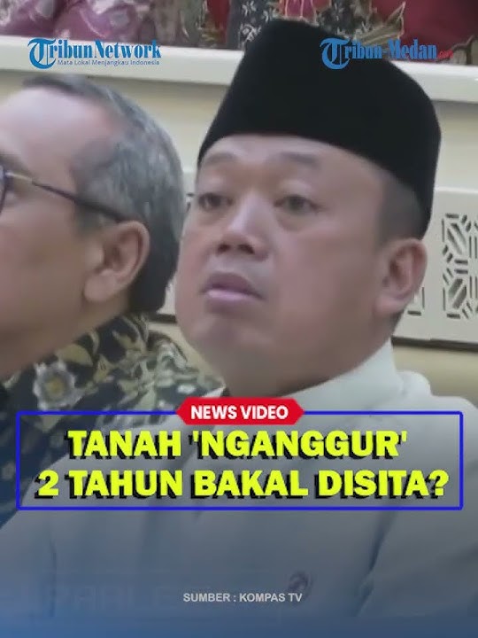 Minister Nusron Explains Viral Issue of Private Land 'Idle' for 2 Years Seized by the State