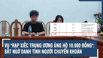 Vụ "rạp Xiếc Trung ương ủng hộ 10.000 đồng": Bất ngờ danh tính người chuyển khoản | VTs