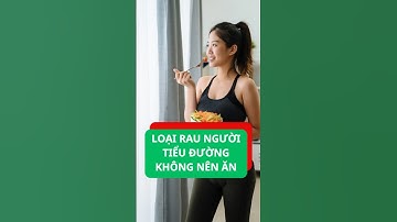 Những loại rau người tiểu đường không nên ăn