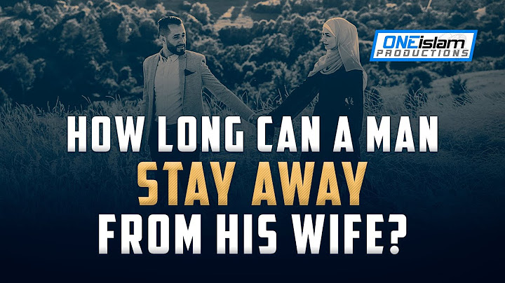How Long Can A Man Stay Away From His Wife?