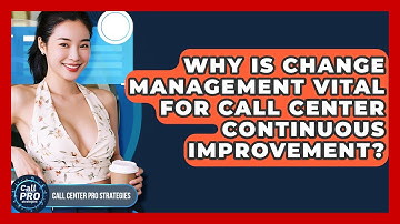 Why Is Change Management Vital For Call Center Continuous Improvement? - Call Center Pro Strategies