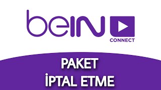 BEIN CONNECT PAKET İPTAL ETME