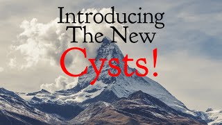 Introducing Two New Cysts - What Do You Think?