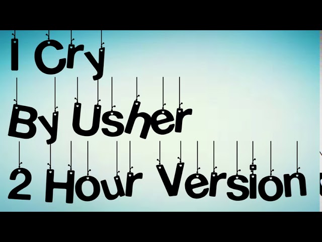 I Cry By Usher 2 Hour Version
