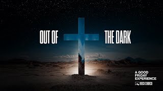 Out Of The Dark - A Good Friday Experience at Rock Church
