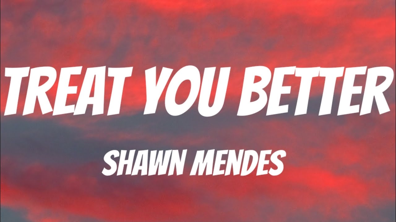 Shawn Mendes Treat You Better Tekst Shawn Mendes - Treat You Better (Lyrics) - YouTube