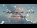 Tú significas todo para mí - Alberto Vázquez