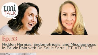 Ep 53: Hidden Hernias, Endometriosis, & Misdiagnoses in Pelvic Pain w Dr. Sallie Sarrel PT, ATC, DPT