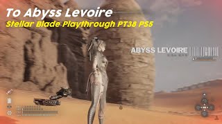 To Abyss Levoire | Stellar Blade Playthrough PT38 PS5