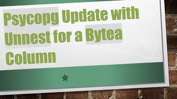 Psycopg Update with Unnest for a Bytea Column