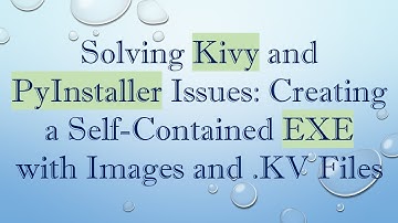Solving Kivy and PyInstaller Issues: Creating a Self-Contained EXE with Images and .KV Files